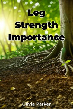 Leg Strength Importance (eBook, ePUB) - Parker, Olivia