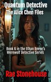 Quantum Detective: The Alice Chen Files (The Ethan Reeves Werewolf Detective Series, #6) (eBook, ePUB) Quantum Detective: The Alice Chen Files (The Ethan Reeves Werewolf Detective Series, #6) (eBook, ePUB)
