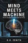 Mind Meets Machine: How AI is Revolutionizing Mental Health and Therapy (eBook, ePUB) Mind Meets Machine: How AI is Revolutionizing Mental Health and Therapy (eBook, ePUB)