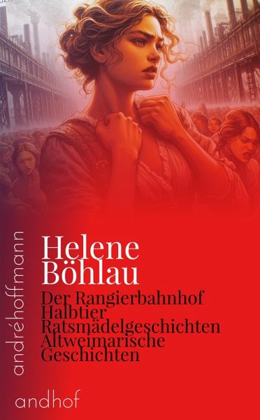 Der Rangierbahnhof, Halbtier, Ratsmädelgeschichten und Altweimarische Geschichten (eBook, ePUB)