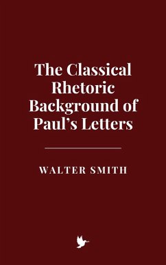 The Classical Rhetoric Background of Paul's Letters (eBook, ePUB) - Smith, Walter