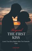 Beyond The First Kiss; Love's True Story Begins After The Fireworks Fade (eBook, ePUB) Beyond The First Kiss; Love's True Story Begins After The Fireworks Fade (eBook, ePUB)