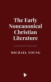 The Early Noncanonical Christian Literature (eBook, ePUB) The Early Noncanonical Christian Literature (eBook, ePUB)