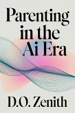 Parenting in the AI Era: How to Raise Smart, Safe, and Screen-Savvy Kids in a Digital World (eBook, ePUB) Parenting in the AI Era: How to Raise Smart, Safe, and Screen-Savvy Kids in a Digital World (eBook, ePUB)
