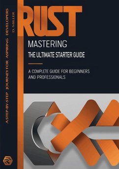 Mastering Rust: The Ultimate Starter Guide (eBook, ePUB) - Miller, Dan