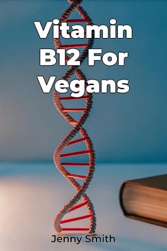 Vitamin B12 For Vegans (eBook, ePUB) - Smith, Jenny