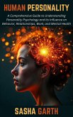 Human Personality: A Comprehensive Guide to Understanding Personality Psychology and its Influence on Behavior, Relationships, Work, and Mental Health (eBook, ePUB)