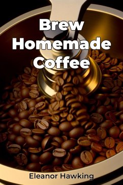 Brew Homemade Coffee (eBook, ePUB) - Hawking, Eleanor