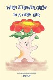 When a Flower Grew in a Dirty Ear