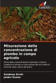 Misurazione della concentrazione di piombo in campo agricolo Misurazione della concentrazione di piombo in campo agricolo