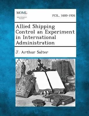 Allied Shipping Control an Experiment in International Administration Allied Shipping Control an Experiment in International Administration