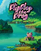 Flipflop the Frog Learns to Frog Hop! Flipflop the Frog Learns to Frog Hop!