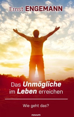 Das Unmögliche im Leben erreichen - Engemann, Ernst