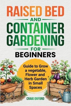 Raised Bed and Container Gardening for Beginners - Oxford, Craig M