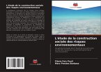 L'étude de la construction sociale des risques environnementaux