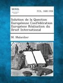 Solution de la Question Européenne Confédération Européene Réalisation du Droit International Solution de la Question Européenne Confédération Européene Réalisation du Droit International