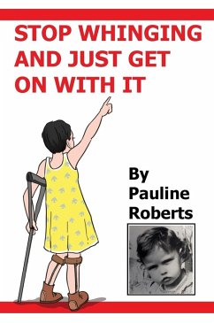 Stop whinging and just get on with it!!! My Life Growing up - Roberts, P.