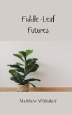 Fiddle-Leaf Futures Fiddle-Leaf Futures