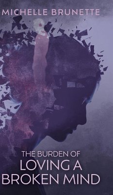 The Burden of Loving a Broken Mind The Burden of Loving a Broken Mind