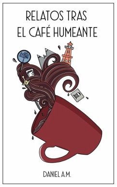 Relatos tras el café humeante - A. M., Daniel Relatos tras el café humeante - A. M., Daniel