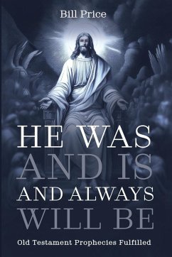 He Was and Is and Always Will Be He Was and Is and Always Will Be