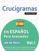 CRUCIGRAMAS EN ESPAÑOL PARA AVANZADOS - ¡ASÍ DE FÁCIL! - VOL.1 - DELTA CLASSICS - UN CUADERNO DE SOPAS DE LETRAS CON 2000 PALABRAS ESCONDIDAS - UNA ACTIVIDAD DIVERTIDÍSIMA. ¡INCLUYE JUEGO EXTRA Y MÁS!