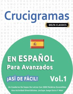 CRUCIGRAMAS EN ESPAÑOL PARA AVANZADOS - ¡ASÍ DE FÁCIL! - VOL.1 - DELTA CLASSICS - UN CUADERNO DE SOPAS DE LETRAS CON 2000 PALABRAS ESCONDIDAS - UNA ACTIVIDAD DIVERTIDÍSIMA. ¡INCLUYE JUEGO EXTRA Y MÁS! - Delta Classics