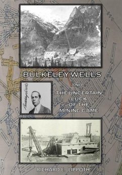 Bulkeley Wells And The Uncertain Luck Of The Mining Game - Lippoth, Richard E