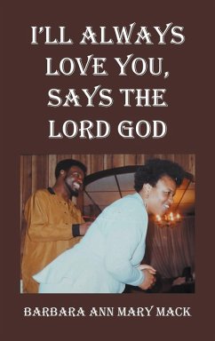 I'LL ALWAYS LOVE YOU, SAYS THE LORD GOD I'LL ALWAYS LOVE YOU, SAYS THE LORD GOD