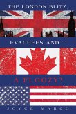 The London Blitz, Evacuees and...A FLOOZY? The London Blitz, Evacuees and...A FLOOZY?