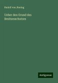 Ueber den Grund des Besitzesschutzes Ueber den Grund des Besitzesschutzes