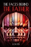 The Faces Behind The Father The Faces Behind The Father