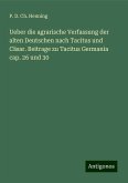 Ueber die agrarische Verfassung der alten Deutschen nach Tacitus und Cäsar. Beitrage zu Tacitus Germania cap. 26 und 30 Ueber die agrarische Verfassung der alten Deutschen nach Tacitus und Cäsar. Beitrage zu Tacitus Germania cap. 26 und 30