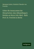 Ueber die Aneurysmen der Hirnarterien: eine Abhandlung in Briefen an Herrn Geh. Med. -Rath Prof. Dr. Frerichs in Berlin