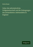 Ueber die mittelalterliche Feldgemeinschaft und die Einhegungen des sechszehnten Jahrhunderts in England Ueber die mittelalterliche Feldgemeinschaft und die Einhegungen des sechszehnten Jahrhunderts in England
