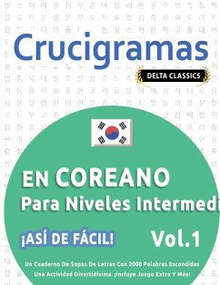 CRUCIGRAMAS EN COREANO PARA NIVELES INTERMEDIOS - ¡ASÍ DE FÁCIL! - VOL.1 - DELTA CLASSICS - UN CUADERNO DE SOPAS DE LETRAS CON 2000 PALABRAS ESCONDIDAS - UNA ACTIVIDAD DIVERTIDÍSIMA. ¡INCLUYE JUEGO EXTRA Y MÁS! - Delta Classics