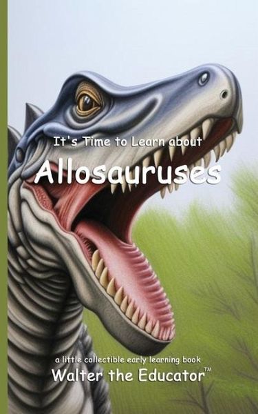 It's Time to Learn about Allosauruses It's Time to Learn about Allosauruses