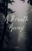 A Breath Away... A Breath Away...