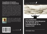Los problemas ferroviarios contribuyeron a la derrota de la Confederación en la Guerra Civil Los problemas ferroviarios contribuyeron a la derrota de la Confederación en la Guerra Civil