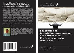 Los problemas ferroviarios contribuyeron a la derrota de la Confederación en la Guerra Civil - Drew, Christopher