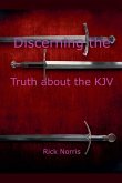 Discerning the Truth about the KJV Discerning the Truth about the KJV