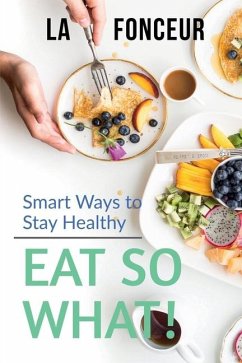 Eat So What! Smart Ways To Stay Healthy - La Fonceur