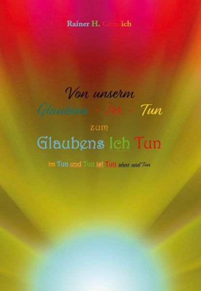 Von unserm Glaubens-Irr-Tun zum Glaubens Ich Tun Von unserm Glaubens-Irr-Tun zum Glaubens Ich Tun