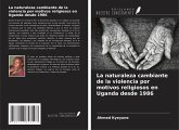 La naturaleza cambiante de la violencia por motivos religiosos en Uganda desde 1986 La naturaleza cambiante de la violencia por motivos religiosos en Uganda desde 1986