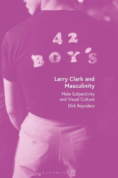 Larry Clark and Masculinity - Reynders, Dirk
