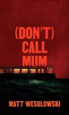 (Don't) Call Mum (Don't) Call Mum