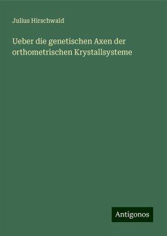 Ueber die genetischen Axen der orthometrischen Krystallsysteme - Hirschwald, Julius