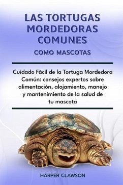 Las Tortugas Mordedoras Comunes Como Mascotas - Clawson, Harper