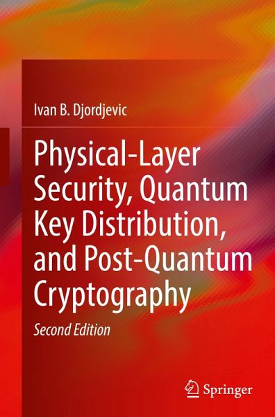 Physical-Layer Security, Quantum Key Distribution, and Post-Quantum Cryptography Physical-Layer Security, Quantum Key Distribution, and Post-Quantum Cryptography