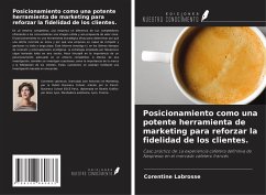 Posicionamiento como una potente herramienta de marketing para reforzar la fidelidad de los clientes. Cover Posicionamiento como una potente herramienta de marketing para reforzar la fidelidad de los clientes.